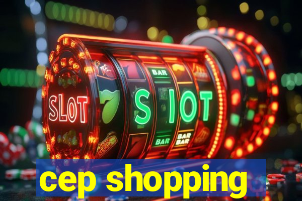 cep shopping